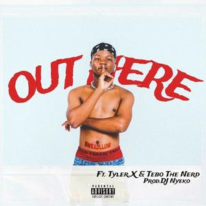 Out Here (feat. Tyler X & Tebo The Nerd) [Explicit]