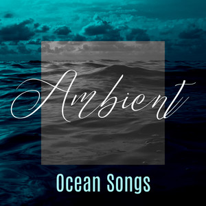 Ambient Ocean Songs: 2019 Unique Ocean Waves Sounds for Total Relaxation, Calm Sleep All Nigt Long, Rest, Stress Relief