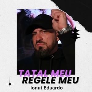 Tatal meu, regele meu