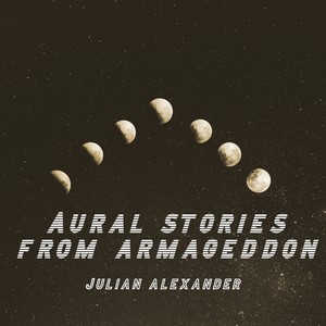 Aural Stories From Armageddon