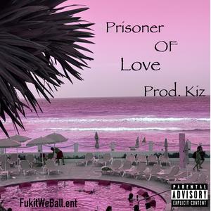 Prisoner Of Love (feat. Prod. Kiz) (Explicit)