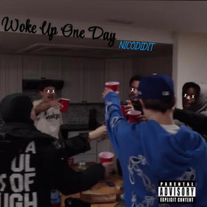 Woke Up One Day (Explicit)
