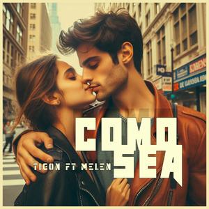 Como Sea .... Melen & Tigon