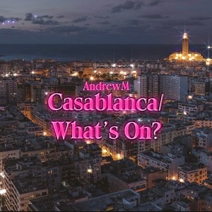 Casablanca/What’s On?