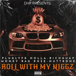 Roll With My Niggaz (feat. Rich Guap, Money Bag Rose & Nutt Bone) (Explicit)