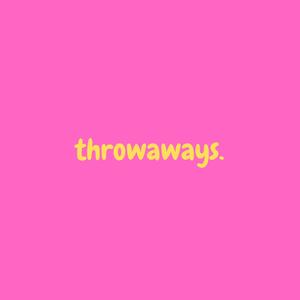 throwaways. (Explicit)