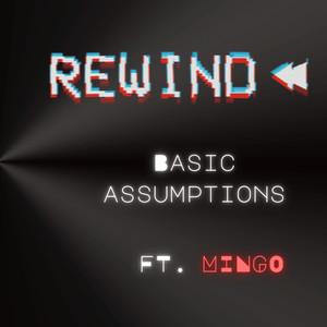 BASIC ASSUMPTIONS (REWIND)