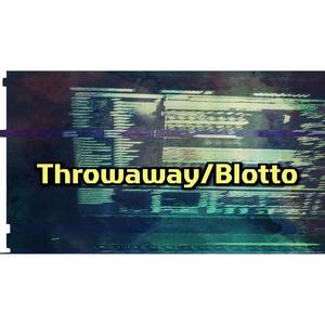 Throwaway/Blotto