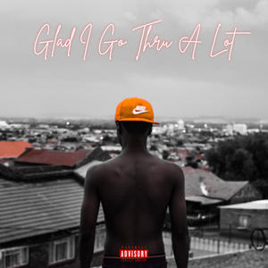 EP:Glad I Go Thru A Lot (Explicit)