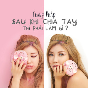 Sau Khi Chia Tay Thi Phai Lam Gi