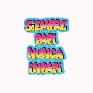 Siempre Papi Nunca Inpapi (Explicit)