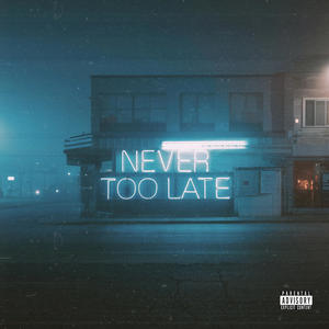 Never Too Late (Explicit)