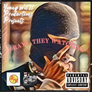 J-Rayl - They Watching (Explicit)