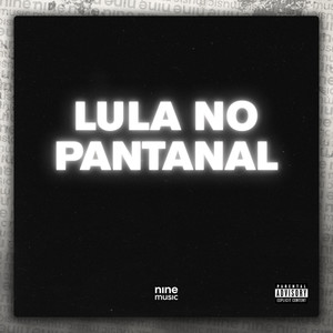 Lula no Pantanal (Explicit)
