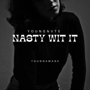 Nasty Wit It (feat. Tgunnamane) [Explicit]