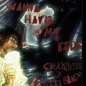 bih wanna have my kidz (Chuckavelli Remix|Explicit)