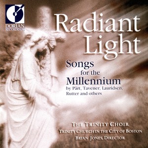 Choral Recital: Boston Trinity Church Choir - BIEBL, F.X. / TAVENER, J. / PART, A. / DIRKSEN, R.W. (Radiant Light - Songs for the Millennium)