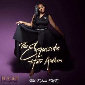 The Exquisite Hair Anthem (feat. T'Juan TMK)