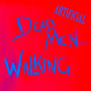 ARTiFiCiAL // DEAD MEN... WALKiNG
