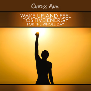 Wake Up and Feel Positive Energy for the Whole Day