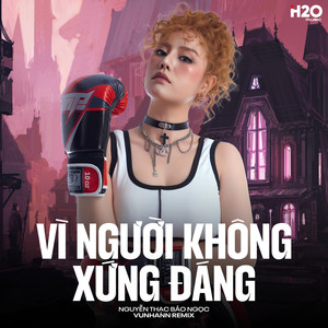 Vì Người Không Xứng Đáng (Remix)