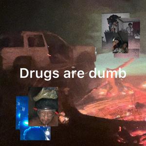 Drugs are dumb (Explicit)