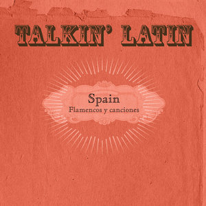 Talkin Latin Vol.09 : Spain Flamencos y canciones