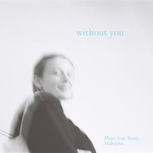 Without you (feat. Ronja Maltzahn)