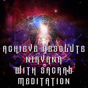 Achieve Absolute Nirvana with Sacral Meditation: Achieve Absolute Nirvana with Sacral Meditation