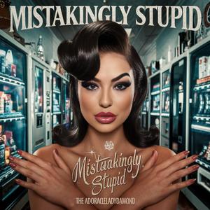 Mistakingly Stupid (The Adoracle Lady Diamond)