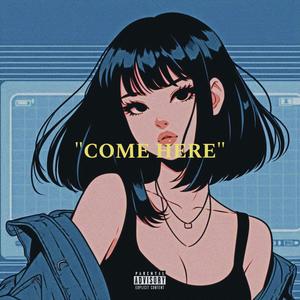 COME HERE! (Explicit)