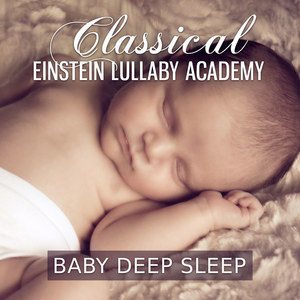 Classical Einstein Lullaby Academy: Baby Deep Sleep, Baby Listen & Learn, Cognitive Development of A Child