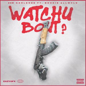 Watchu Bout (feat. Bookie Allwyld) [Explicit]