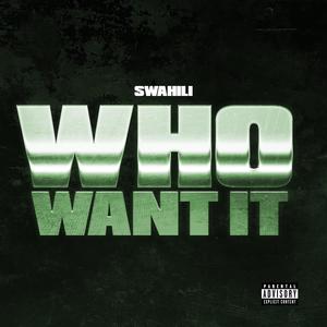 WHO WANT IT (Explicit)