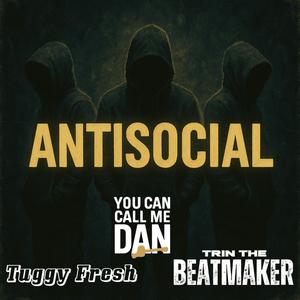 AntiSocial (feat. Tuggy Fresh & Trin The Beatmaker) (Explicit)
