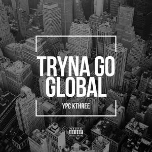 Tryna Go Global (Explicit)