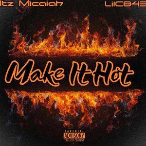 Make It Hot (feat. LilC843) (Explicit)