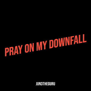 Pray on My Downfall (Explicit)