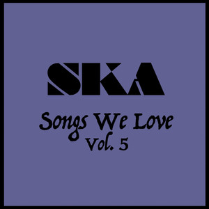 Ska Songs We Love Vol. 5