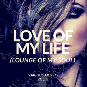 Love Of My Life (Lounge Of My Soul) , Vol. 3