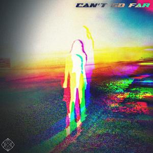 CANT GO FAR