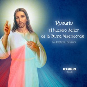 Rosario: A Nuestro Señor de la Divina Misericordia Con Aceptación Eclesiástica