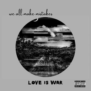 we all make mistakes: love is war (deluxe) [Explicit]