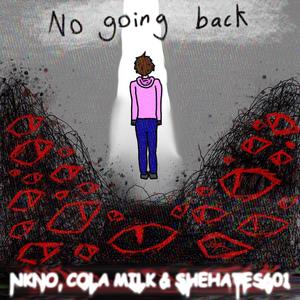 No Going Back (feat. Cola milk & shehates601) [Explicit]