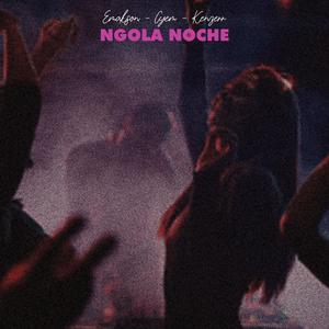 Ngola noche (feat. CYEM & Kenzerr) [Explicit]