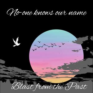 No-one knows our name