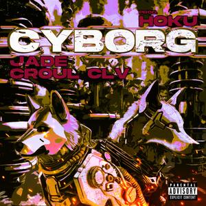 Cyborg (feat. Croul CLV & Hoku) [Explicit]