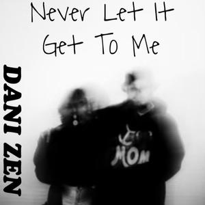Never Let It Get To Me (Explicit)