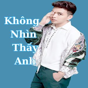 Không nhìn thấy anh