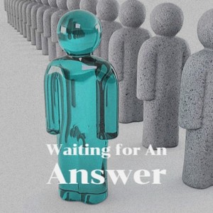 Waiting for An Answer